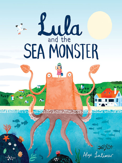 Title details for Lula and the Sea Monster by Alex Latimer - Available